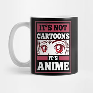 It's Not Cartoons It's Anime Mug